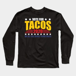 Vote For Tacos 2020 Election Long Sleeve T-Shirt